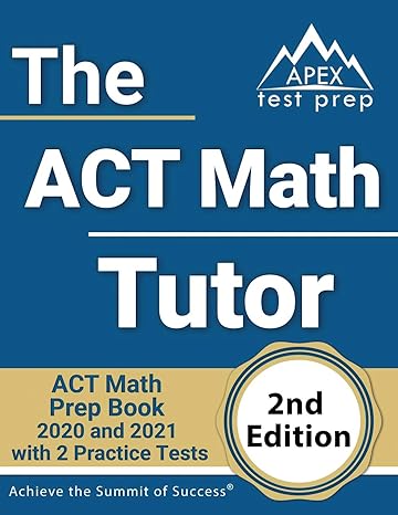 the act math tutor act math prep book 2020 and 2021 with 2 practice tests 1st edition apex test prep