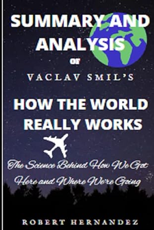 summary and analysis of how the world really works the science behind how we got here and where were going by