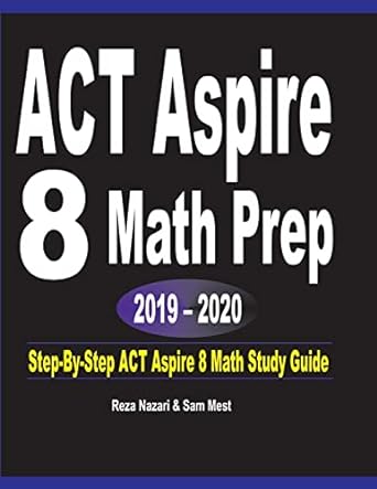 act aspire 8 math prep 2019 2020 step by step act aspire 8 math study guide 1st edition reza nazari, sam mest