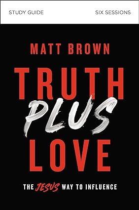 truth plus love bible study guide the jesus way to influence study guide edition matt brown 0310112338,