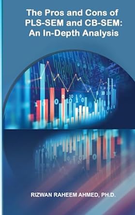 the pros and cons of pls sem and cb sem an in depth analysis 1st edition rizwan raheem ahmed b0c9s3hp4j,