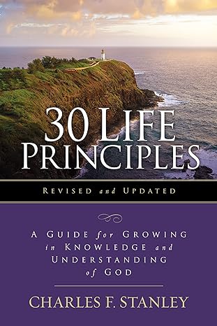 30 life principles revised and updated a guide for growing in knowledge and understanding of god study