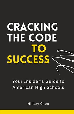 cracking the code to success your insider s guide to american high schools 1st edition hillary chen, leonard