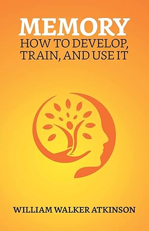 memory how to develop train and use it 1st edition william walker atkinson 9355840160, 978-9355840165