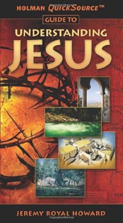 holman quicksource guide to understanding jesus 1st edition jeremy royal howard 0805495215, 978-0805495218