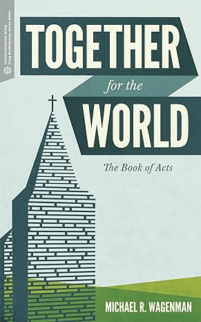 together for the world the book of acts 1st edition michael r. wagenman, craig g. bartholomew 1577997190,