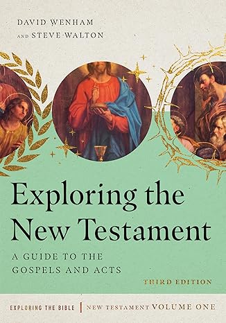 exploring the new testament a guide to the gospels and acts revised, 3rd edition david wenham, steve walton