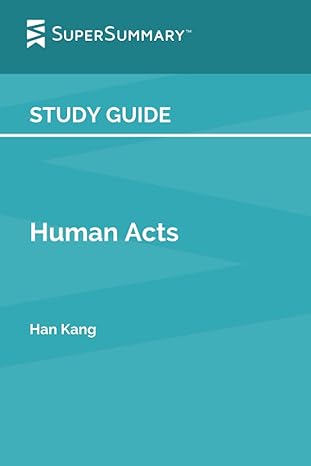 study guide human acts by han kang 1st edition supersummary 979-8392522835