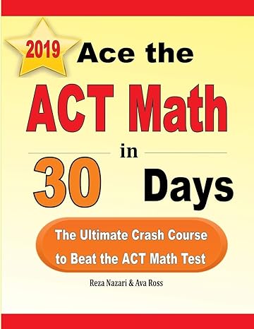 ace the act math in 30 days the ultimate crash course to beat the act math test 1st edition reza nazari, ava