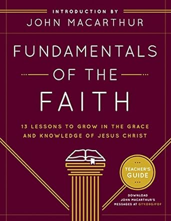 fundamentals of the faith teacher s guide 13 lessons to grow in the grace and knowledge of jesus christ new