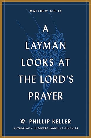 a layman looks at the lord s prayer 1st edition w. phillip keller 0802415660, 978-0802415660