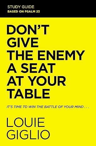 don t give the enemy a seat at your table study guide study guide edition louie giglio 0310134242,