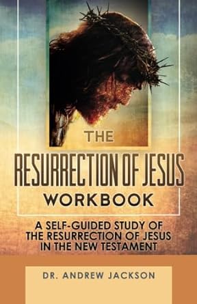 the resurrection of jesus workbook a self guided study of jesus resurrection in the new testament 1st edition