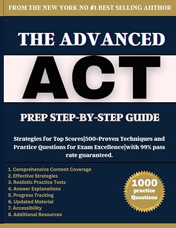 the advanced act prep step by step guide 2024 2025 strategies for top scores + 700+proven techniques and