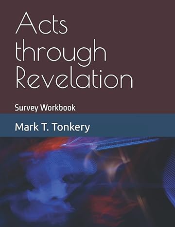 acts through revelation survey workbook 1st edition mark t. tonkery 1976791227, 978-1976791222