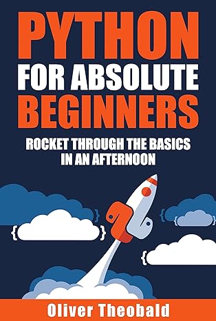 python for absolute beginners rocket through the basics in an afternoon 1st edition oliver theobald