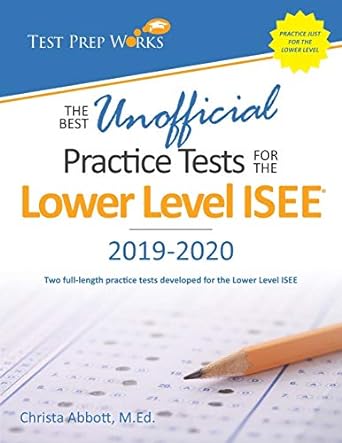 the best unofficial practice tests for the lower level isee 1st edition christa b abbott m.ed. 1939090113,