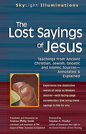 the lost sayings of jesus teachings from ancient christian jewish gnostic and islamic sources 1st edition