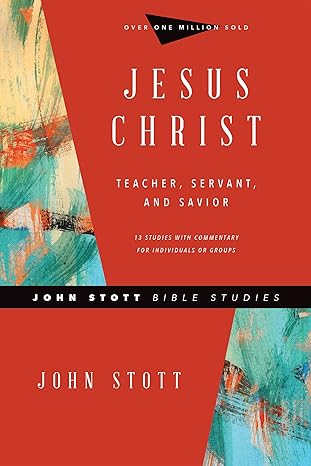 jesus christ teacher servant and savior revised, revised edition john stott, dale larsen, sandy larsen