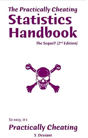 the practically cheating statistics handbook the sequel 1st edition s deviant b007owpfde