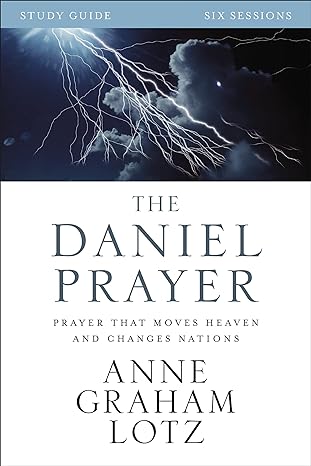 the daniel prayer bible study guide prayer that moves heaven and changes nations study guide edition anne