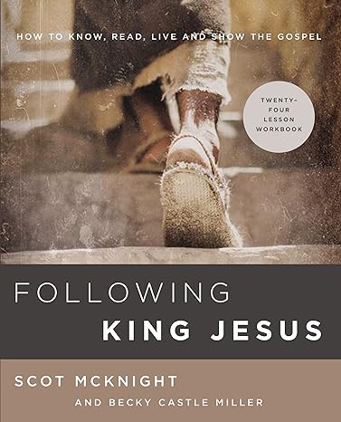 following king jesus how to know read live and show the gospel workbook edition scot mcknight, becky castle