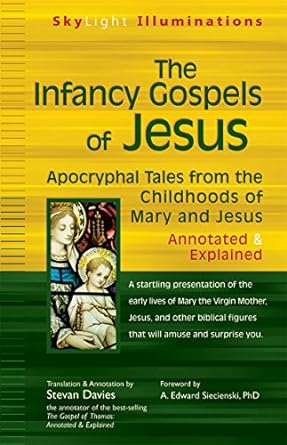 the infancy gospels of jesus apocryphal tales from the childhoods of mary and jesus annotated and explained