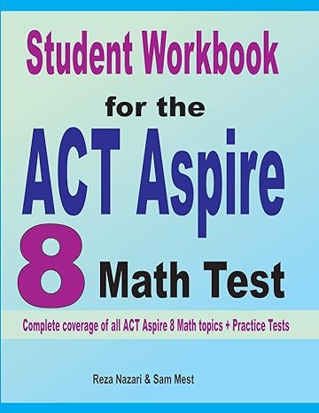 student workbook for the act aspire 8 math test complete coverage of all act aspire 8 math topics + practice