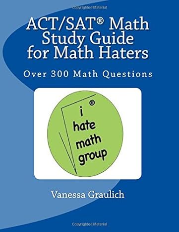 act/sat math study guide for math haters over 300 math questions to practice for the act and sat 1st edition