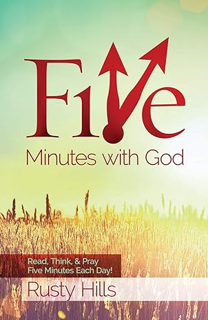 five minutes with god read think and pray 5 minutes each day 1st edition rusty hills 1941972187,