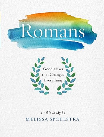 romans women s bible study participant workbook good news that changes everything 1st edition melissa