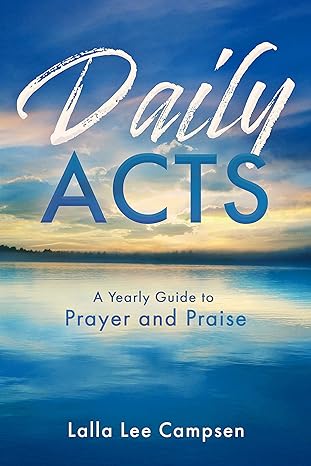 daily acts a yearly guide to prayer and praise 1st edition lalla lee campsen 156309469x, 978-1563094699