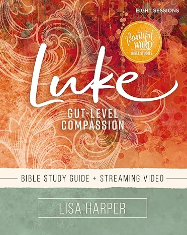 luke bible study guide plus streaming video gut level compassion study guide edition lisa harper 0310141346,