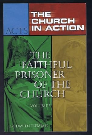 acts the church in action volume 5 the faithful prisoner of the church study guide 1st edition david dr.