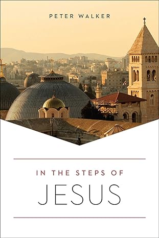 in the steps of jesus 2nd edition peter walker 1506457886, 978-1506457888