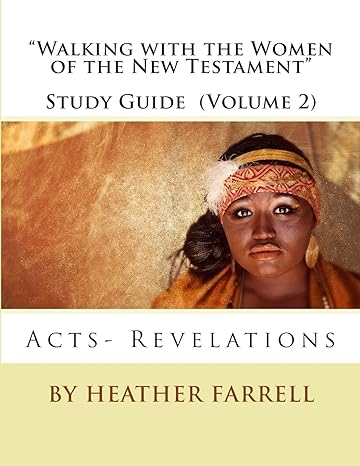 walking with the women of the new testament study guide acts revelations study guide edition heather farrell