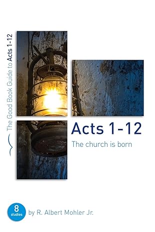 acts 1 12 the church is born 1st edition r. albert mohler 1910307009, 978-1910307007