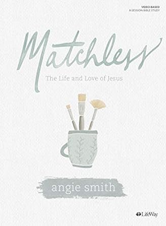 matchless the life and love of jesus bible study book 1st edition angie smith 153595230x, 978-1535952309