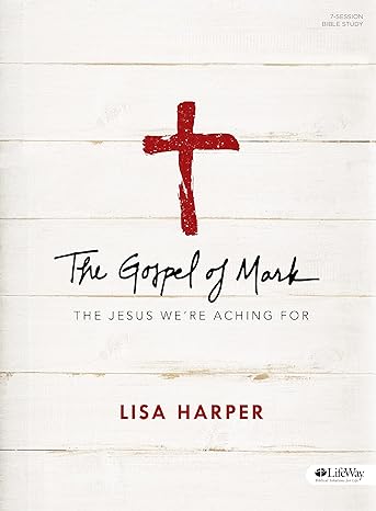 the gospel of mark bible study book the jesus we re aching for stg edition lisa harper 1430040254,