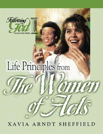 life principles from the women of acts 1st edition xavia sheffield 0899573444, 978-0899573441