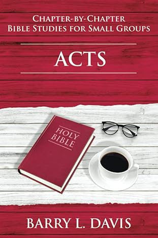 acts chapter by chapter bible studies for small groups 1st edition barry l davis 979-8394791024