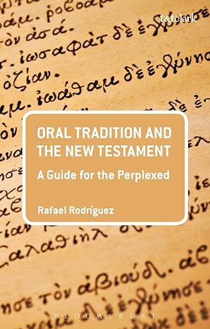 oral tradition and the new testament a guide for the perplexed 1st edition rafael rodriguez 0567626008,