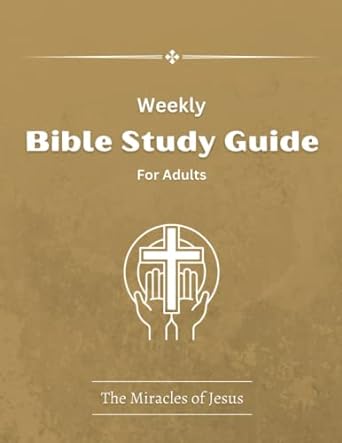 weekly bible study guide for adults the miracles of jesus 1st edition uptown press 979-8386638337