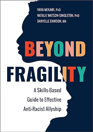 beyond fragility a skills based guide to effective anti racist allyship 1st edition yara mekawi phd, natalie