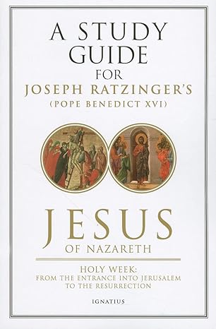 jesus of nazareth holy week from the entrance into jerusalem to the resurrection study guide edition curtis