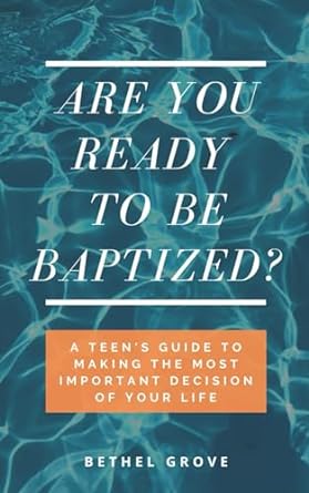 are you ready to be baptized a teen s guide to making the most important decision of your life 1st edition