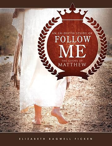 follow me an in depth study of the gospel of matthew 1st edition elizabeth bagwell ficken 0990593347,