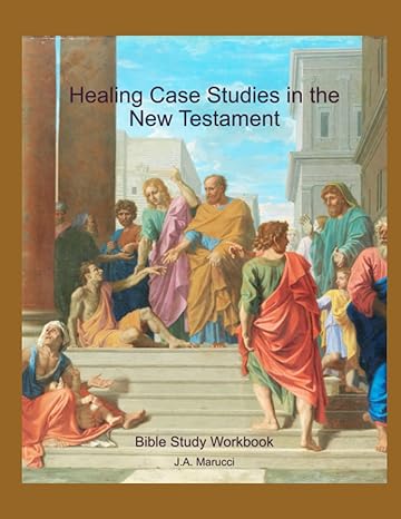 healing case studies in the new testament bible study workbook 61 case studies from matthew mark luke john