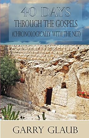 40 days through the gospels 1st edition garry a. glaub 0984753397, 978-0984753390