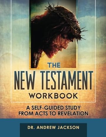 the new testament workbook a self guided study from acts to revelation 1st edition dr. andrew jackson